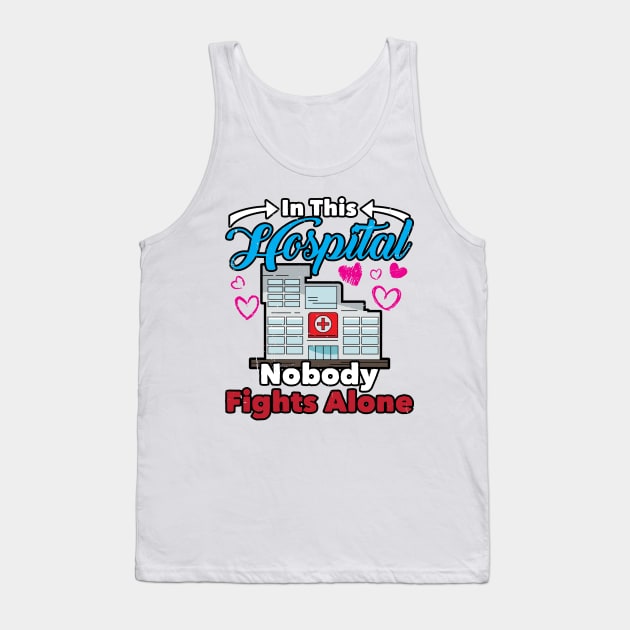 In This Hospital Nobody Fights Alone, Nurse Tank Top by A-Buddies